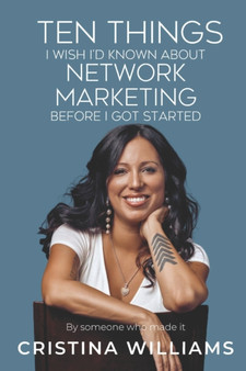 Ten Things I Wish I'd Known about Network Marketing Before I Got Started : By Someone Who Made It