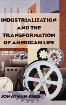 Industrialization and the Transformation of American Life: A Brief Introduction : A Brief Introduction