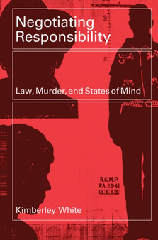 Negotiating Responsibility : Law, Murder, and States of Mind