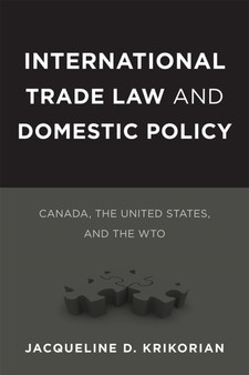 International Trade Law and Domestic Policy : Canada, the United States, and the WTO