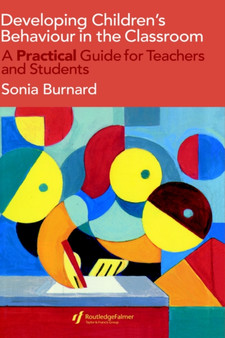 Developing Children's Behaviour in the Classroom : A Practical Guide For Teachers And Students