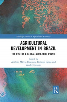 Agricultural Development in Brazil : The Rise of a Global Agro-food Power