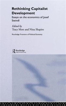 Rethinking Capitalist Development : Essays on the Economics of Josef Steindl