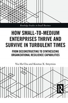 How Small-to-Medium Enterprises Thrive and Survive in Turbulent Times : From Deconstructing to Synthesizing Organizational Resilience Capabilities