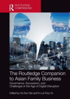 The Routledge Companion to Asian Family Business : Governance, Succession, and Challenges in the Age of Digital Disruption