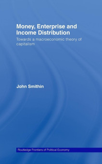 Money, Enterprise and Income Distribution : Towards a macroeconomic theory of capitalism