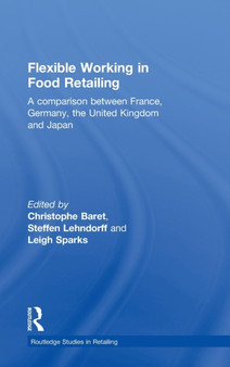 Flexible Working in Food Retailing : A Comparison Between France, Germany, Great Britain and Japan