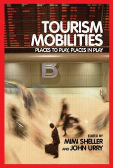 Tourism Mobilities : Places to Play, Places in Play
