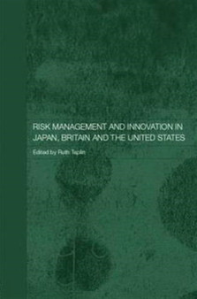 Risk Management and Innovation in Japan, Britain and the USA