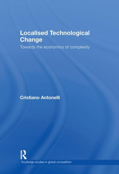 Localised Technological Change : Towards the Economics of Complexity