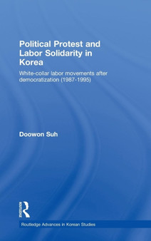 Political Protest and Labor Solidarity in Korea : White-Collar Labor Movements after Democratization (1987-1995)