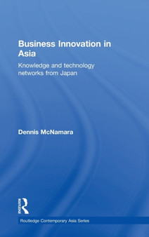 Business Innovation in Asia : Knowledge and Technology Networks from Japan
