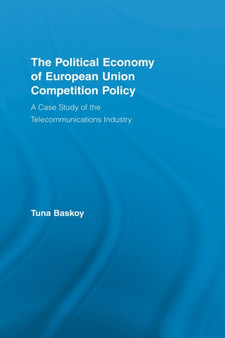 The Political Economy of European Union Competition Policy : A Case Study of the Telecommunications Industry