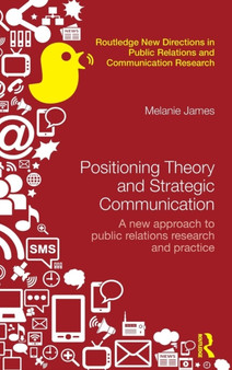 Positioning Theory and Strategic Communication : A new approach to public relations research and practice