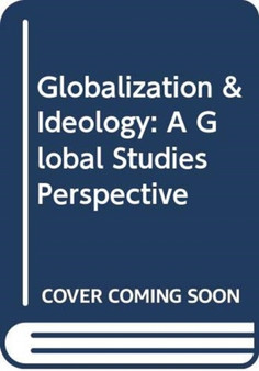 Globalization & Ideology : A Global Studies Perspective