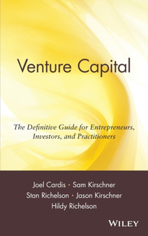 Venture Capital : The Definitive Guide for Entrepreneurs, Investors, and Practitioners