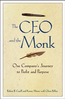 The CEO and the Monk : One Company's Journey to Profit and Purpose