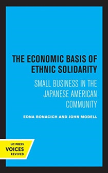 The Economic Basis of Ethnic Solidarity : Small Business in the Japanese American Community
