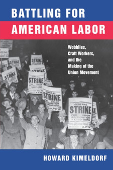 Battling for American Labor : Wobblies, Craft Workers, and the Making of the Union Movement