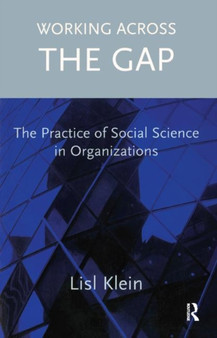 Working Across the Gap : The Practice of Social Science in Organizations