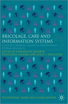 Bricolage, Care and Information : Claudio Ciborra's Legacy in Information Systems Research
