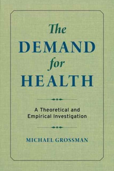 The Demand for Health : A Theoretical and Empirical Investigation