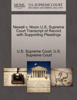 Newell V. Nixon U.S. Supreme Court Transcript of Record with Supporting Pleadings