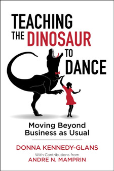 Teaching the Dinosaur to Dance : Moving Beyond Business as Usual
