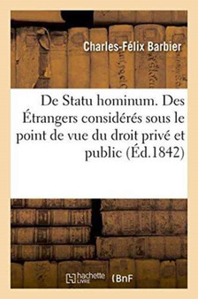 de Statu Hominum. Des Etrangers Consideres Sous Le Point de Vue Du Droit Prive Et Du Droit Public