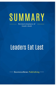 Summary : Leaders Eat Last:Review and Analysis of Sinek's Book