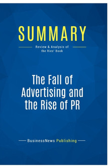 Summary : The Fall of Advertising and the Rise of PR:Review and Analysis of the Ries' Book