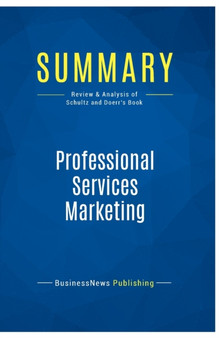 Summary : Professional Services Marketing:Review and Analysis of Schultz and Doerr's Book