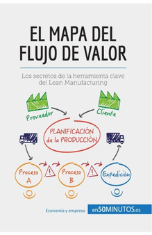 El mapa del flujo de valor : Los secretos de la herramienta clave del Lean Manufacturing