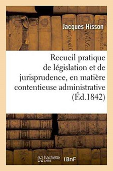 Recueil Pratique de Legislation Et de Jurisprudence, En Matiere Contentieuse Administrative