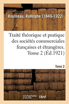 Traite Theorique Et Pratique Des Societes Commerciales Francaises Et Etrangeres. Tome 2
