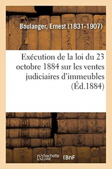 Instruction Relative A l'Execution de la Loi Du 23 Octobre 1884 : Sur Les Ventes Judiciaires d'Immeubles