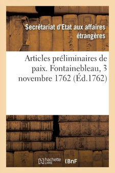 Articles Preliminaires de Paix Entre Le Roi, Le Roi d'Espagne Et Le Roi de la Grande-Bretagne : Fontainebleau, 3 Novembre 1762