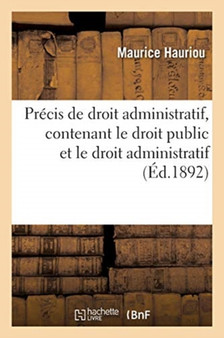 Precis de Droit Administratif, Contenant Le Droit Public Et Le Droit Administratif