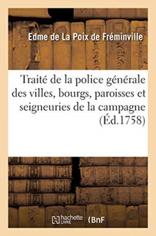 Dictionnaire Ou Traite de la Police Generale Des Villes, Bourgs, Paroisses : Et Seigneuries de la Campagne