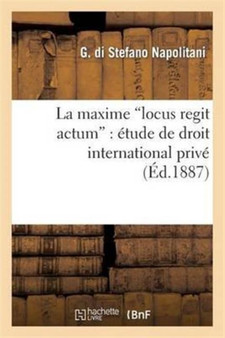 La Maxime Locus Regit Actum: Etude de Droit International Prive