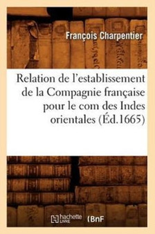 Relation de l'Establissement de la Compagnie Francaise Pour Le Com Des Indes Orientales (Ed.1665)
