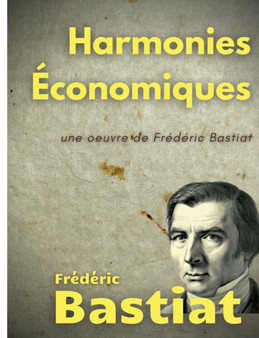 Harmonies Economiques : une oeuvre de Frederic Bastiat