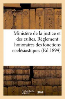 Ministere de la Justice Et Des Cultes. Reglement Pour Les Honoraires Des Fonctions Ecclesiastiques