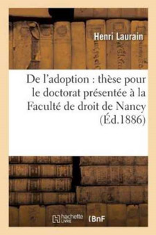 de l'Adoption: These Pour Le Doctorat Presentee A La Faculte de Droit de Nancy