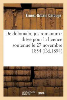de Dolomalo, Jus Romanum: These Pour La Licence Soutenue Le 27 Novembre 1854
