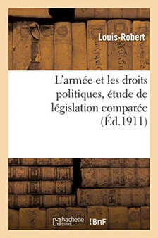 L'Armee Et Les Droits Politiques, Etude de Legislation Comparee