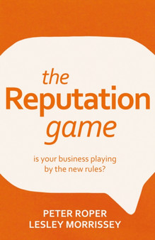 The Reputation Game : Is Your Business Playing by the New Rules?