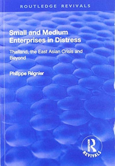 Small and Medium Enterprises in Distress : Thailand, the East Asian Crisis and Beyond