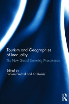 Tourism and Geographies of Inequality : The New Global Slumming Phenomenon