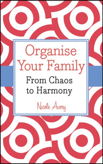Organise Your Family : From Chaos to Harmony